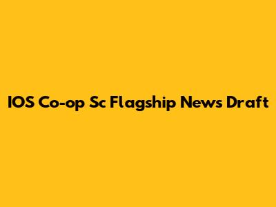 IOS Co-op Sc Flagship News Draft