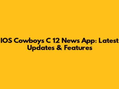 IOS Cowboys C 12 News App: Latest Updates & Features