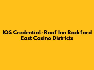 IOS Credential: Roof Inn Rockford East Casino Districts