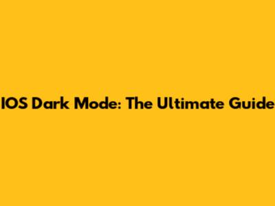 IOS Dark Mode: The Ultimate Guide