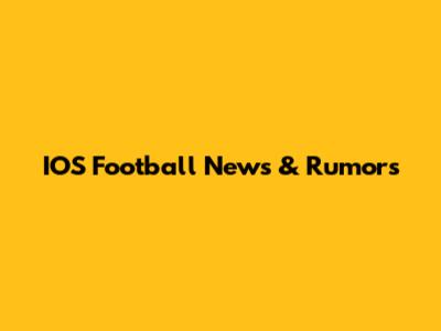 IOS Football News & Rumors
