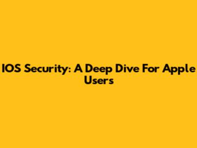 IOS Security: A Deep Dive For Apple Users
