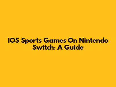 IOS Sports Games On Nintendo Switch: A Guide