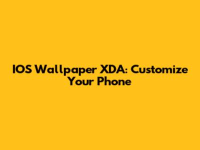 IOS Wallpaper XDA: Customize Your Phone