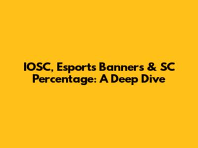 IOSC, Esports Banners & SC Percentage: A Deep Dive