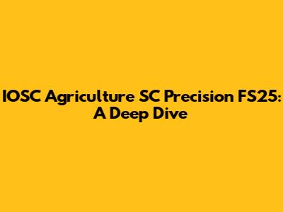 IOSC Agriculture SC Precision FS25: A Deep Dive
