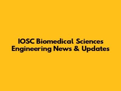 IOSC Biomedical Sciences Engineering News & Updates