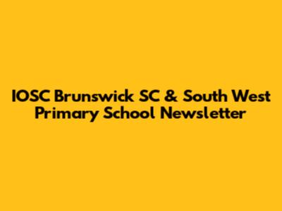 IOSC Brunswick SC & South West Primary School Newsletter