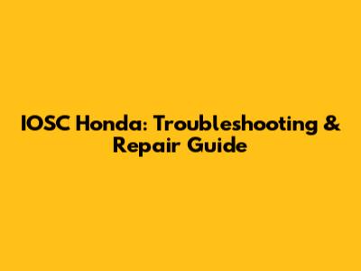 IOSC Honda: Troubleshooting & Repair Guide