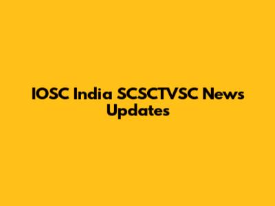 IOSC India SCSCTVSC News Updates