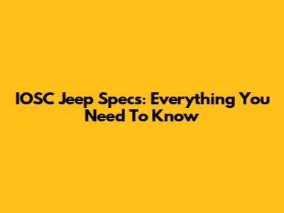 IOSC Jeep Specs: Everything You Need To Know