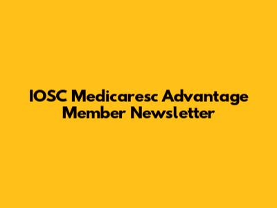 IOSC Medicaresc Advantage Member Newsletter
