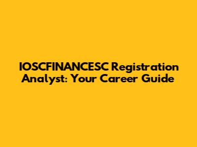 IOSCFINANCESC Registration Analyst: Your Career Guide