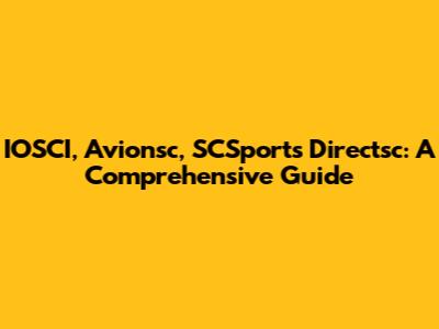 IOSCI, Avionsc, SCSports Directsc: A Comprehensive Guide