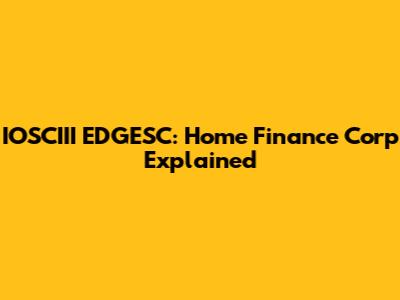 IOSCIII EDGESC: Home Finance Corp Explained