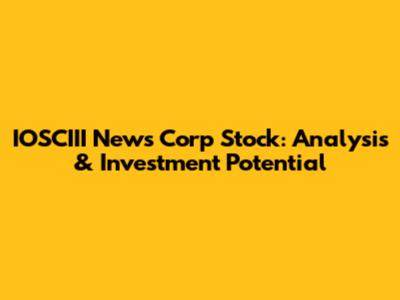 IOSCIII News Corp Stock: Analysis & Investment Potential