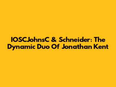 IOSCJohnsC & Schneider: The Dynamic Duo Of Jonathan Kent