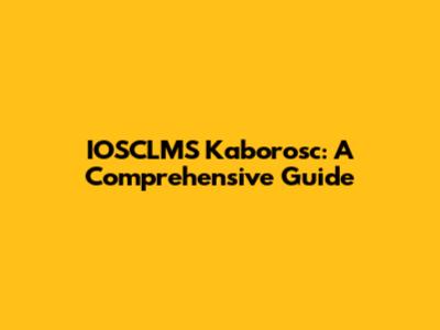 IOSCLMS Kaborosc: A Comprehensive Guide
