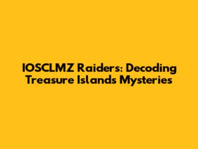IOSCLMZ Raiders: Decoding Treasure Island's Mysteries