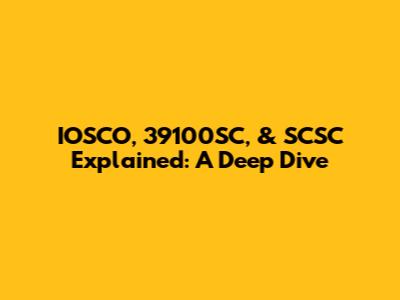 IOSCO, 39100SC, & SCSC Explained: A Deep Dive
