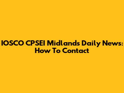 IOSCO CPSEI Midlands Daily News: How To Contact