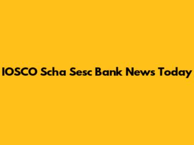 IOSCO Scha Sesc Bank News Today