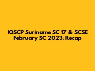 IOSCP Suriname SC 17 & SCSE February SC 2023: Recap