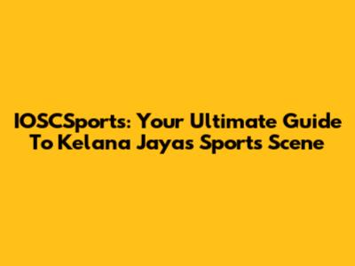 IOSCSports: Your Ultimate Guide To Kelana Jaya's Sports Scene