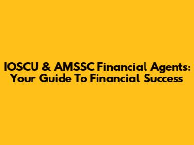 IOSCU & AMSSC Financial Agents: Your Guide To Financial Success