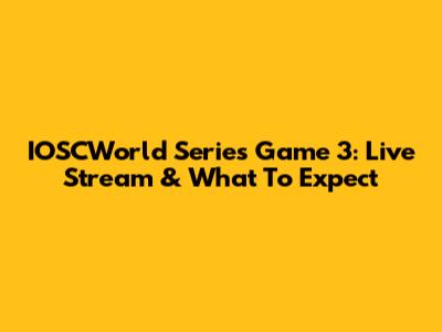 IOSCWorld Series Game 3: Live Stream & What To Expect