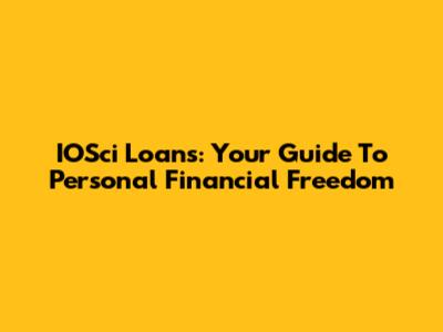 IOSci Loans: Your Guide To Personal Financial Freedom