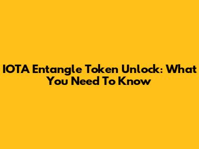 IOTA Entangle Token Unlock: What You Need To Know