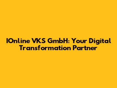 IOnline VKS GmbH: Your Digital Transformation Partner