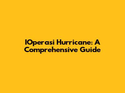 IOperasi Hurricane: A Comprehensive Guide