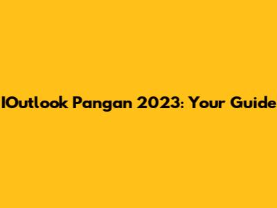 IOutlook Pangan 2023: Your Guide