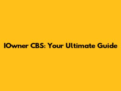 IOwner CBS: Your Ultimate Guide