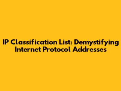 IP Classification List: Demystifying Internet Protocol Addresses