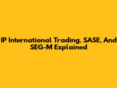 IP International Trading, SASE, And SEG-M Explained