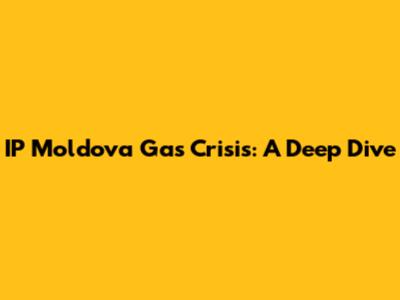 IP Moldova Gas Crisis: A Deep Dive