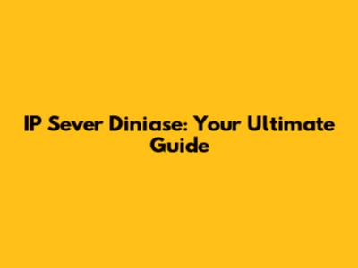 IP Sever Diniase: Your Ultimate Guide