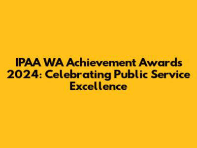 IPAA WA Achievement Awards 2024: Celebrating Public Service Excellence