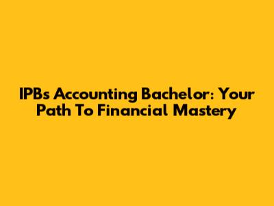 IPB's Accounting Bachelor: Your Path To Financial Mastery