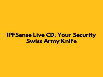 IPFSense Live CD: Your Security Swiss Army Knife
