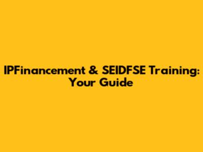 IPFinancement & SEIDFSE Training: Your Guide