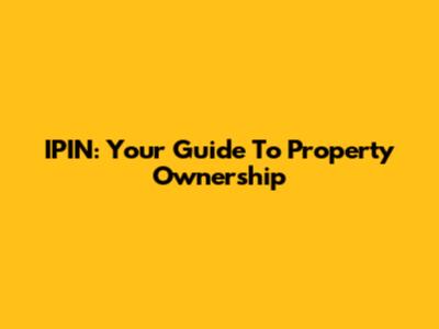 IPIN: Your Guide To Property Ownership