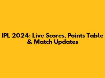 IPL 2024: Live Scores, Points Table & Match Updates