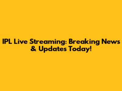IPL Live Streaming: Breaking News & Updates Today!