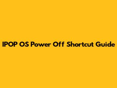 IPOP OS Power Off Shortcut Guide