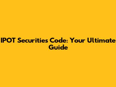 IPOT Securities Code: Your Ultimate Guide