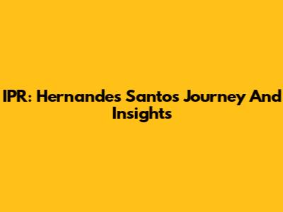 IPR: Hernandes Santos' Journey And Insights